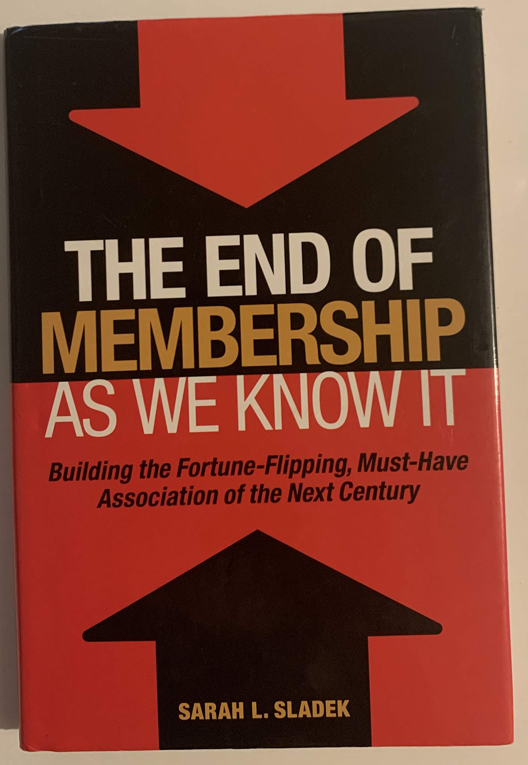 The End of Membership As We Know It: Building the Fortune-Flipping, Must-Have Association of the Next Century Business, Finance & Career