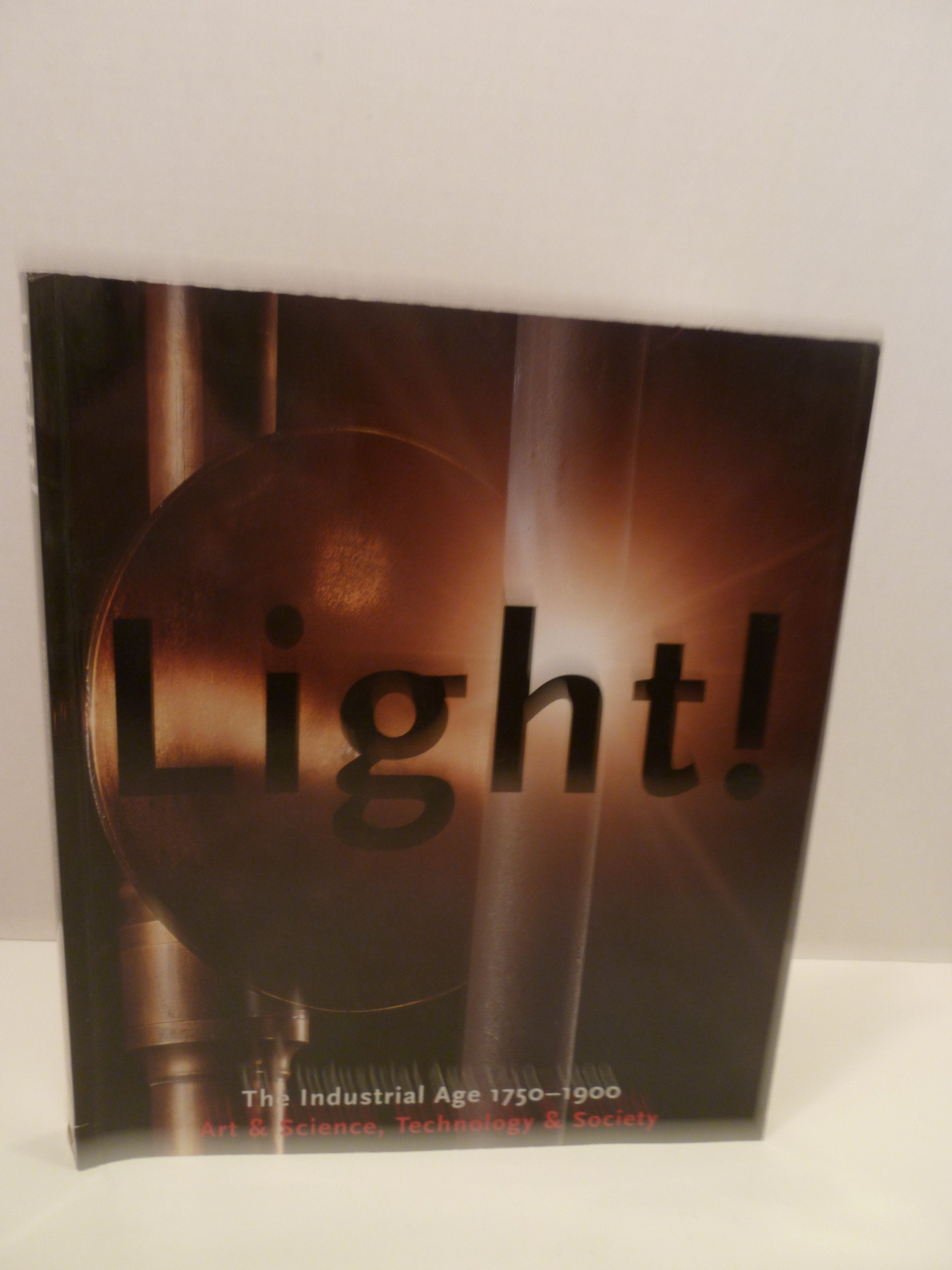 Light! : the Industrial Age 1750-1900, Art & Science, Technology & Society Books