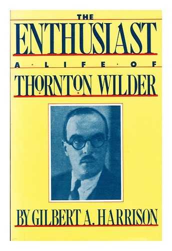 The Enthusiast: A Life of Thorton Wilder Memories