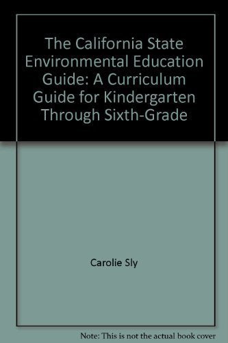 The California State Environmental Education Guide: A Curriculum Guide for Kindergarten Through Sixth-Grade Education & Training