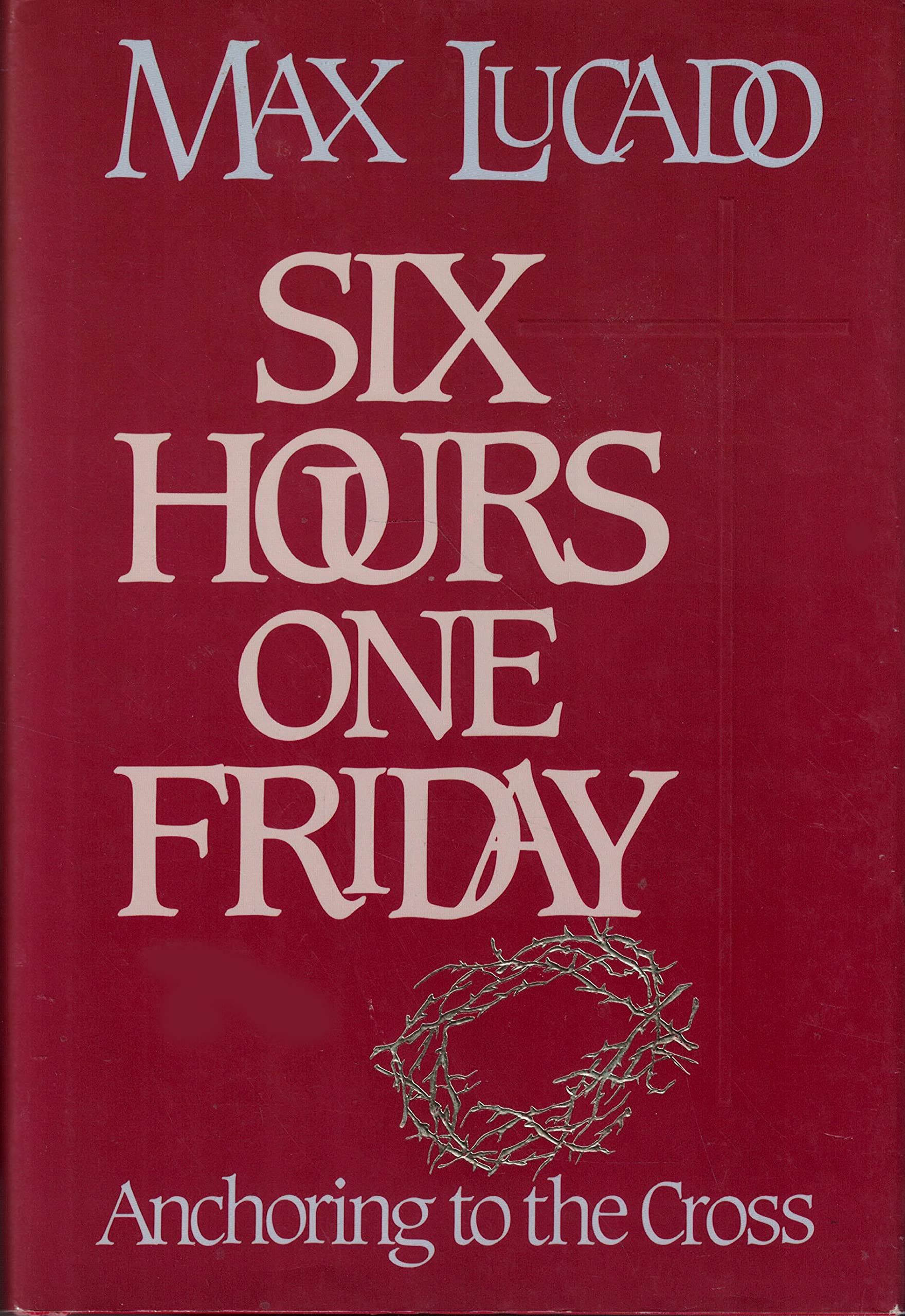 Six Hours One Friday: Anchoring to the Cross (Chronicles of the Cross, Band 2) Religion & Esotericism