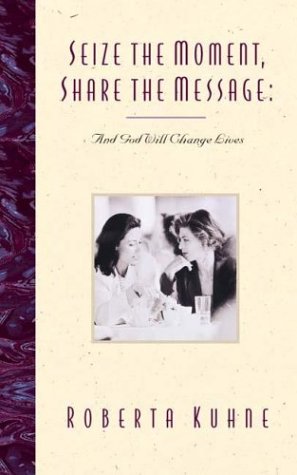 Seize the Moment, Share the Message: And God Will Change Lives Self-help