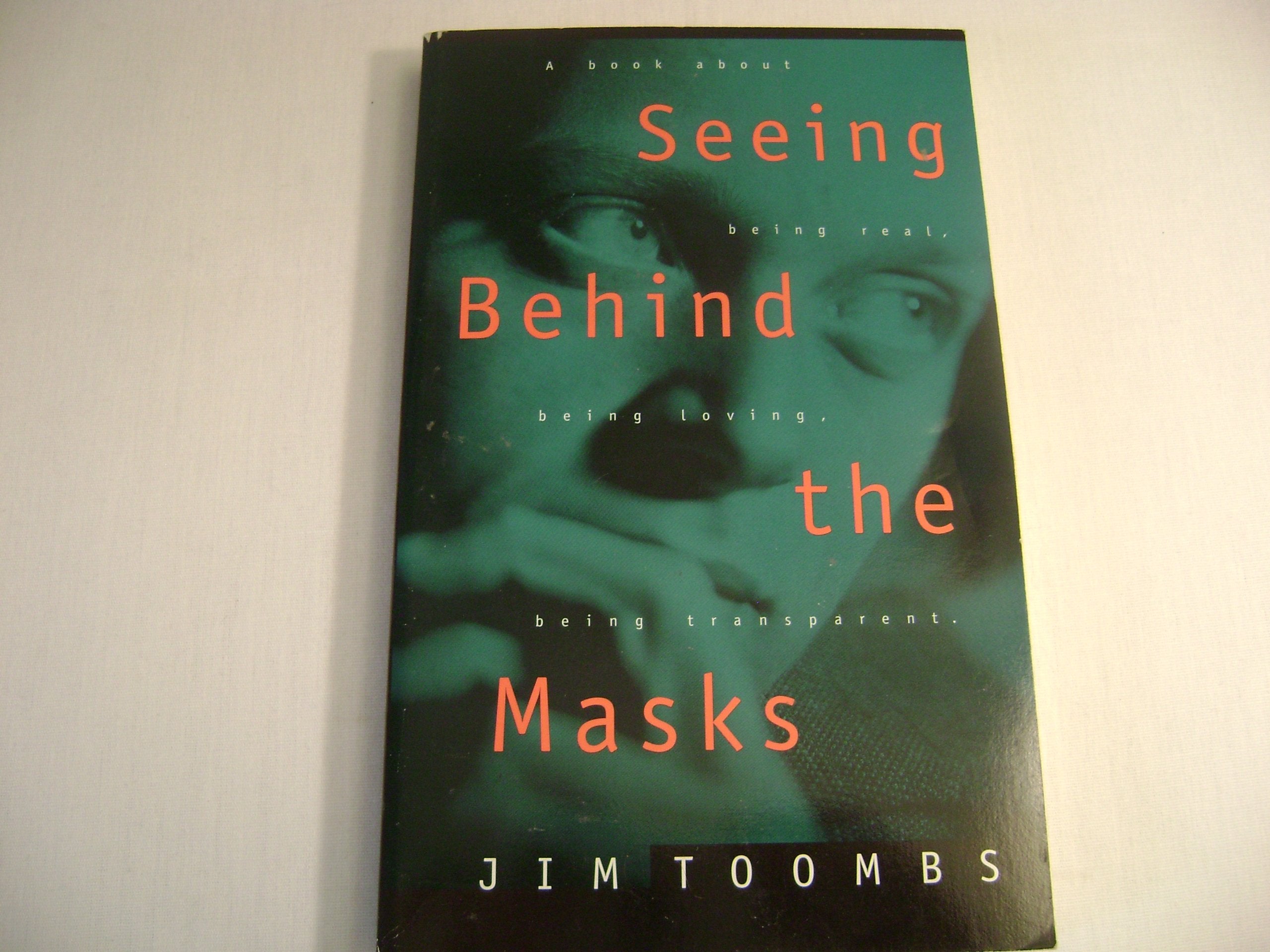 Seeing Behind the Masks: A Book About Being Real, Being Loving, Being Transparent Religion & Esotericism