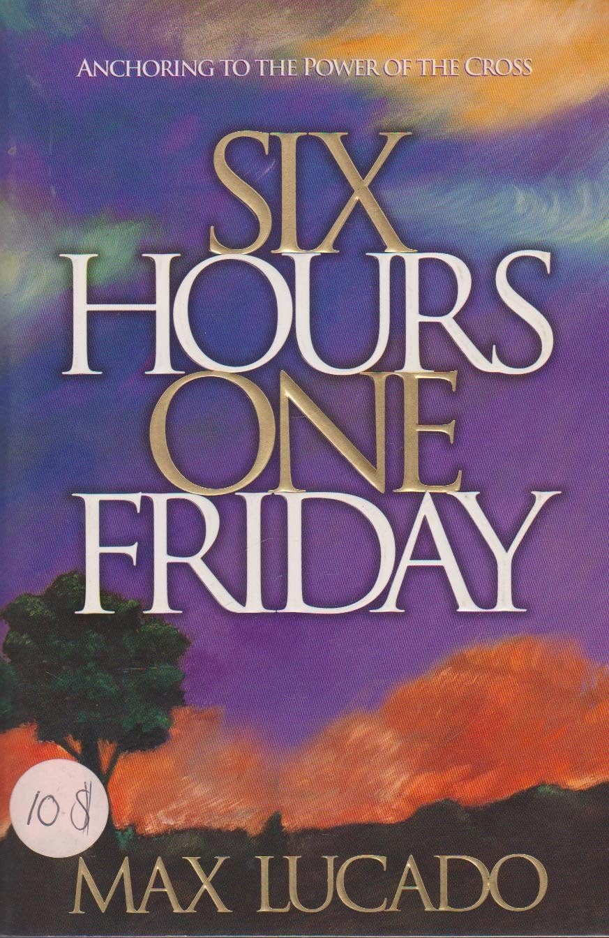 Six Hours One Friday: Anchoring to the Power of the Cross book