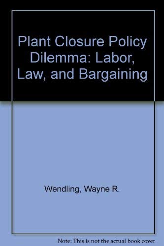 Plant Closure Policy Dilemma: Labor, Law, and Bargaining Law