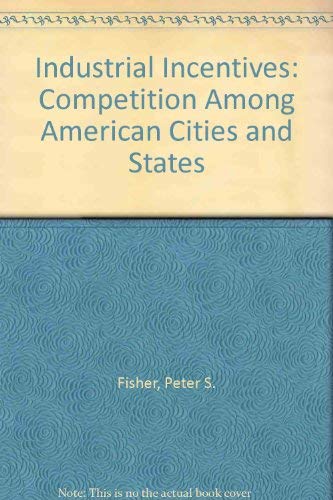 Industrial Incentives: Competition Among American Cities and States Business, Finance & Career