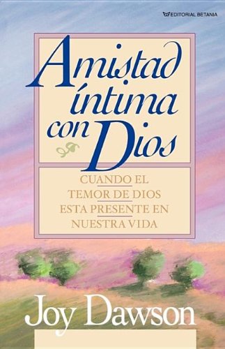 Amistad Intima Con Dios: Cuando El Temor De Dios Esta Presente En Nuestra Vida Books