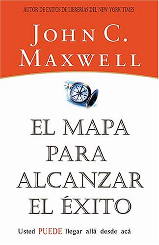 El Mapa Para Alcanzar El Exito / Your Road Map to Success: Usted Puede Llegar Desde Aqui Business, Finance & Career