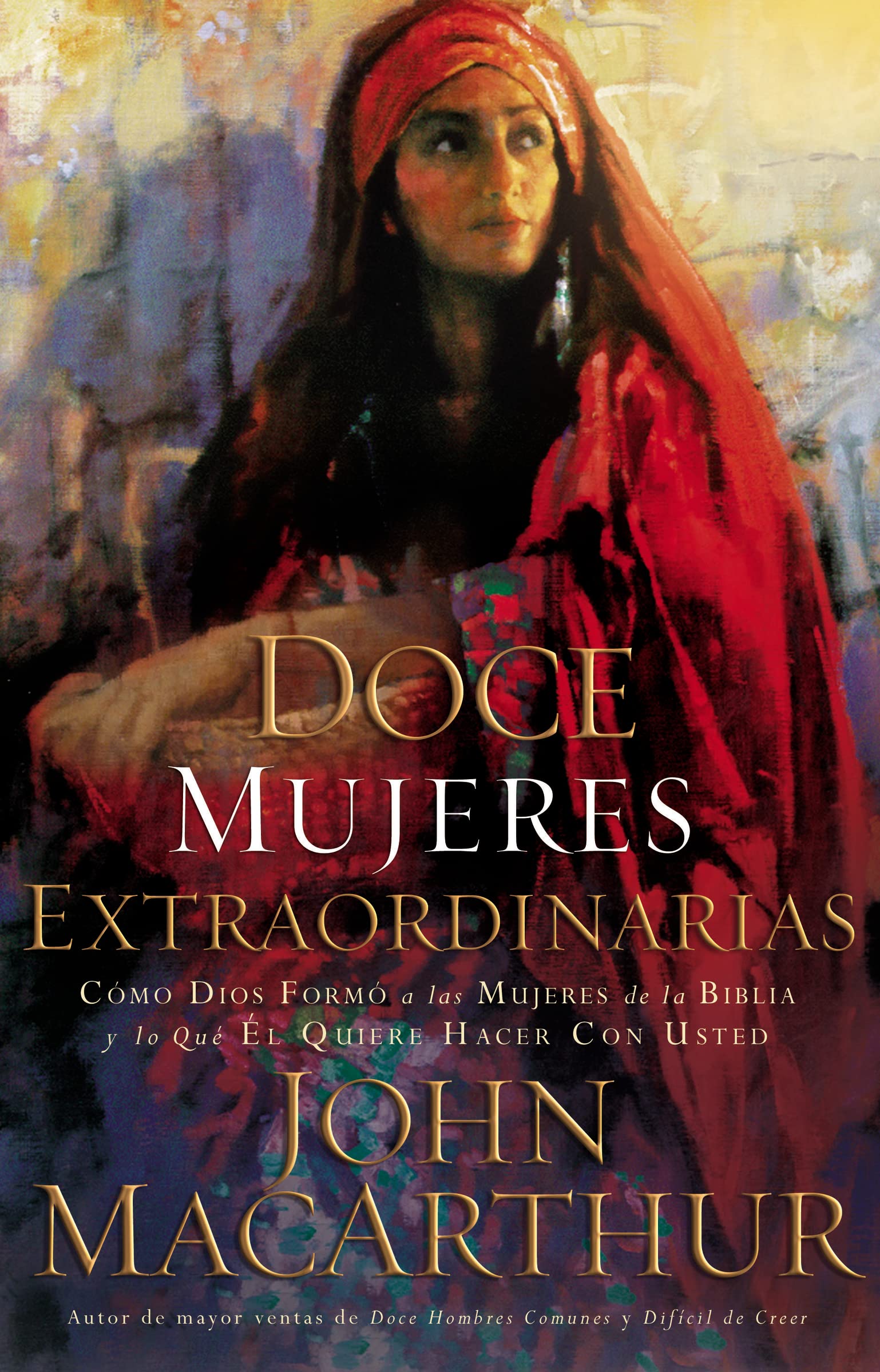 Doce mujeres extraordinarias: Cómo Dios formó a las mujeres de la Biblia y lo qué Él quiere hacer con usted Religion & Esotericism