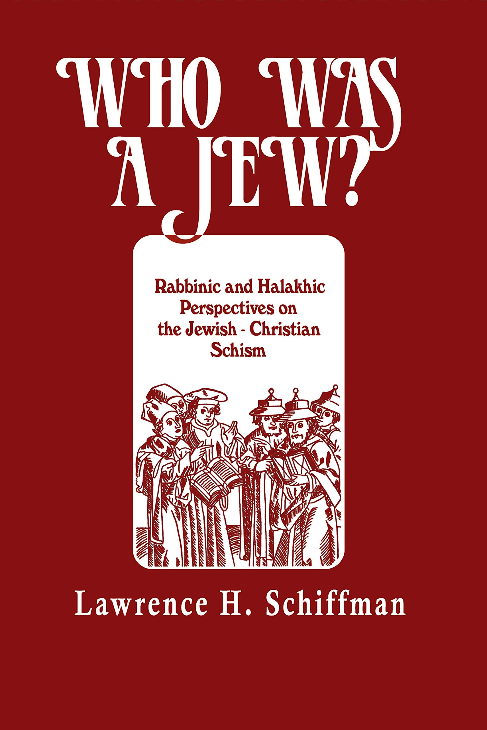 Who Was a Jew?: Rabbinic and Halakhic Perspectives on the Jewish Christian Schism Religion & Esotericism