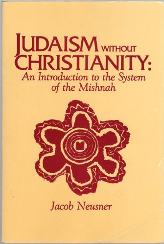 Judaism Without Christianity: An Introduction to the System of the Mishnah Religion & Esotericism