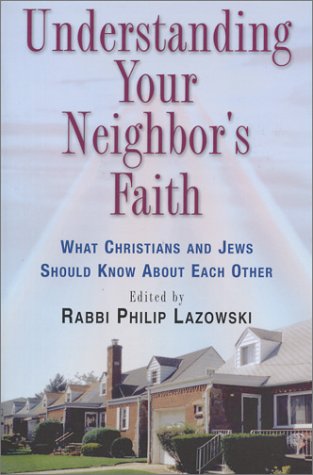 Understanding Your Neighbor's Faith: What Christians and Jews Should Know About Each Other book