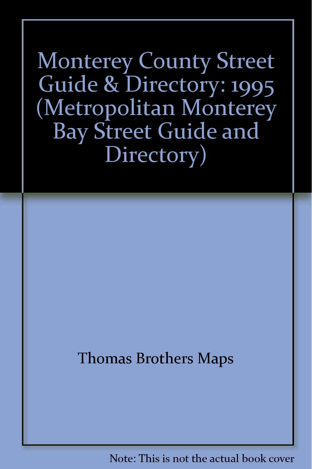 Monterey County Street Guide & Directory: 1995 (METROPOLITAN MONTEREY BAY STREET GUIDE AND DIRECTORY) Maps & Plans