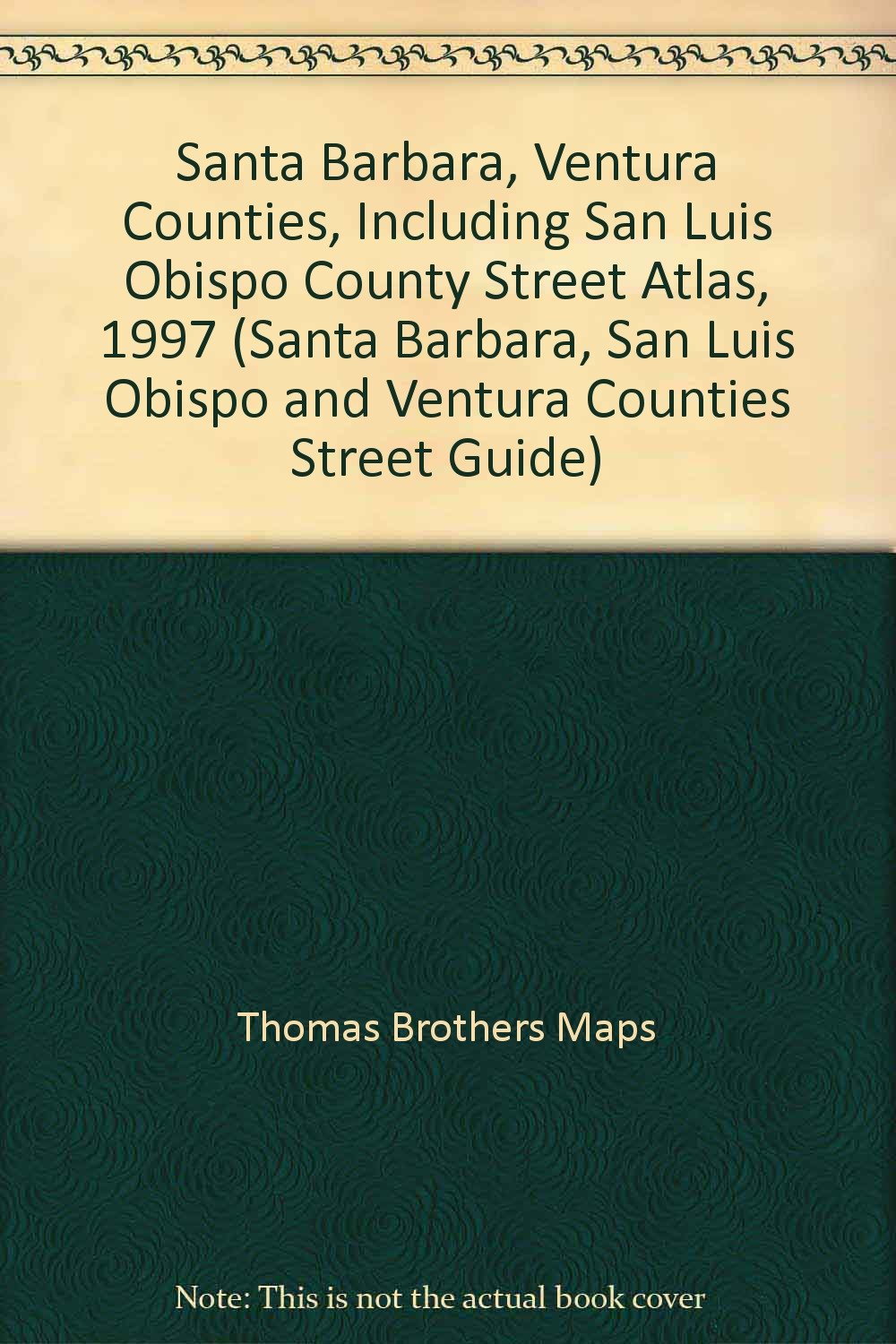 Santa Barbara, Ventura Counties, Including San Luis Obispo County Street Atlas, 1997 (SANTA BARBARA, SAN LUIS OBISPO AND VENTURA COUNTIES STREET GUIDE) Maps & Plans