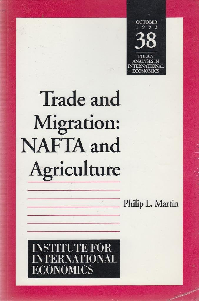 Trade and Migration: Nafta and Agriculture (POLICY ANALYSES IN INTERNATIONAL ECONOMICS) Natural Sciences