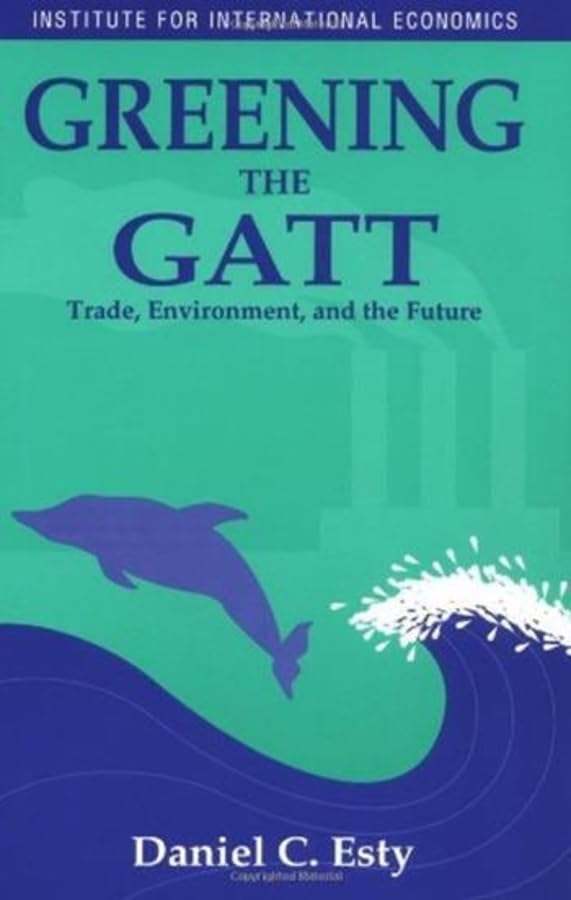 Greening the Gatt: Trade, Environment, and the Future book