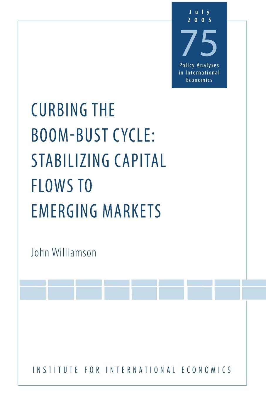 Curbing The Boom-Bust Cycle: Stabilizing Capital Flows To Emerging Markets (POLICY ANALYSES IN INTERNATIONAL ECONOMICS) Business, Finance & Career