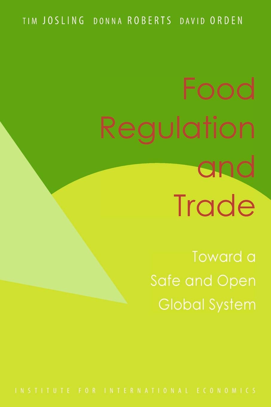 Food Regulation and Trade: Toward a Safe and Open Global Food System: Toward a Safe and Open Global System Books