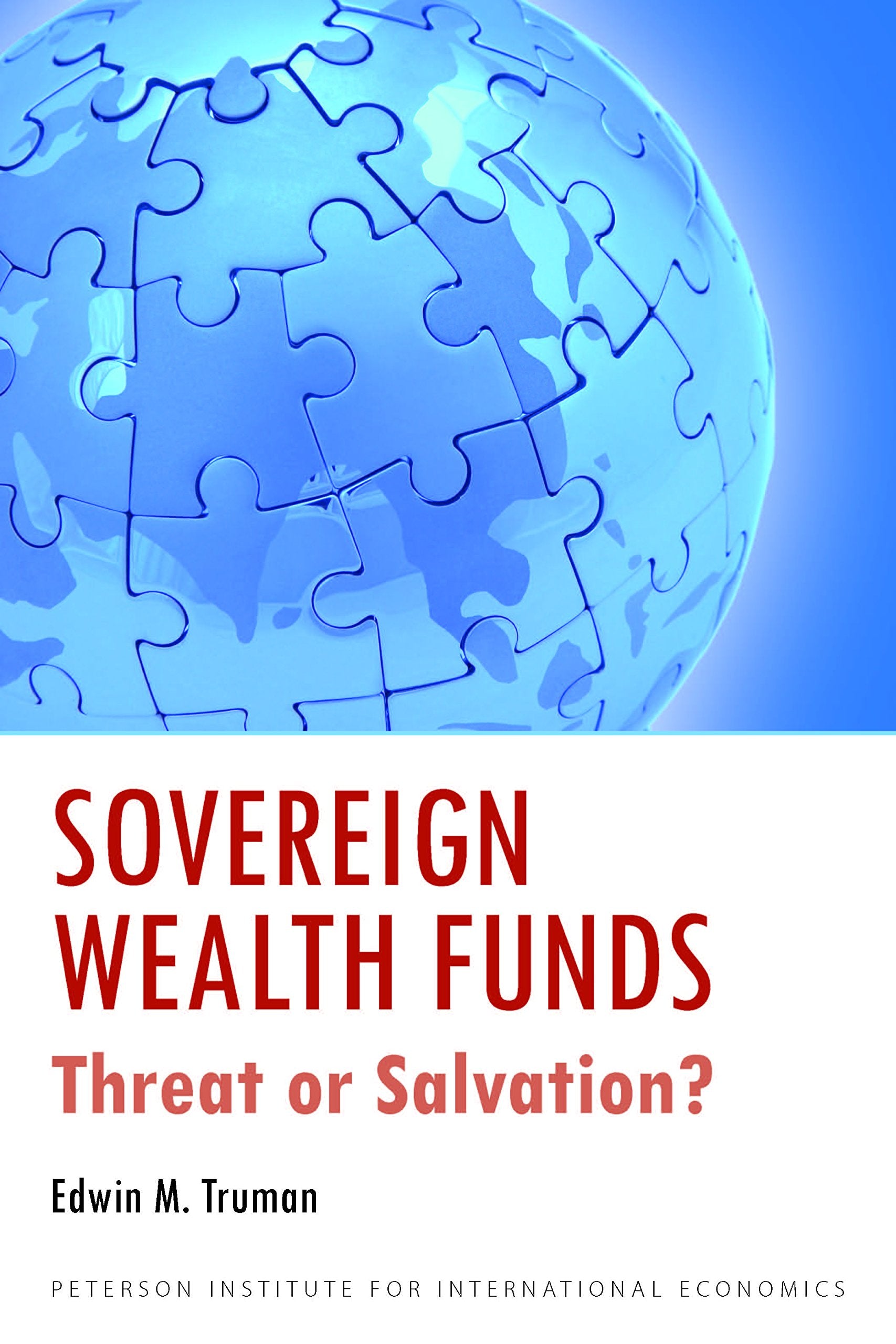 Sovereign Wealth Funds: Threat or Salvation? (Peterson Institute for International Economics - Publication) Business, Finance & Career