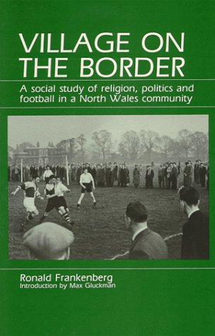Village on the Border: A Social Study of Religion, Politics and Football in a North Wales Community General education