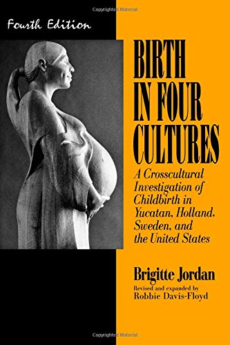 Birth in Four Cultures: A Crosscultural Investigation of Childbirth in Yucatan, Holland, Sweden, and the United States Social Sciences