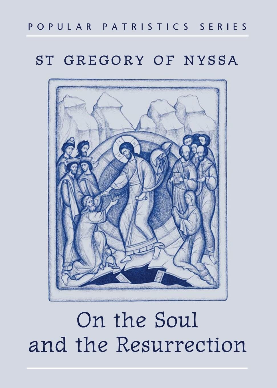 On the Soul and the Resurrection: St Gregory of Nyssa Philosophy