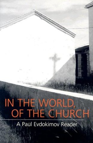 In the World, of the Church: A Paul Evdokimov Reader book