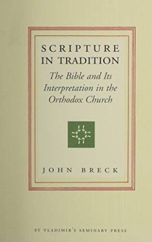 Scripture in Tradition: The Bible and Its Interpretation in the Orthodox Church book