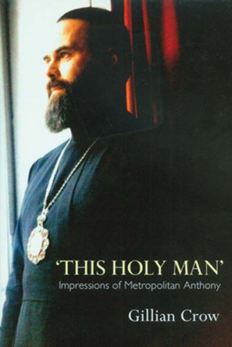 This Holy Man: Impressions of Metropolitan Anthony Memories