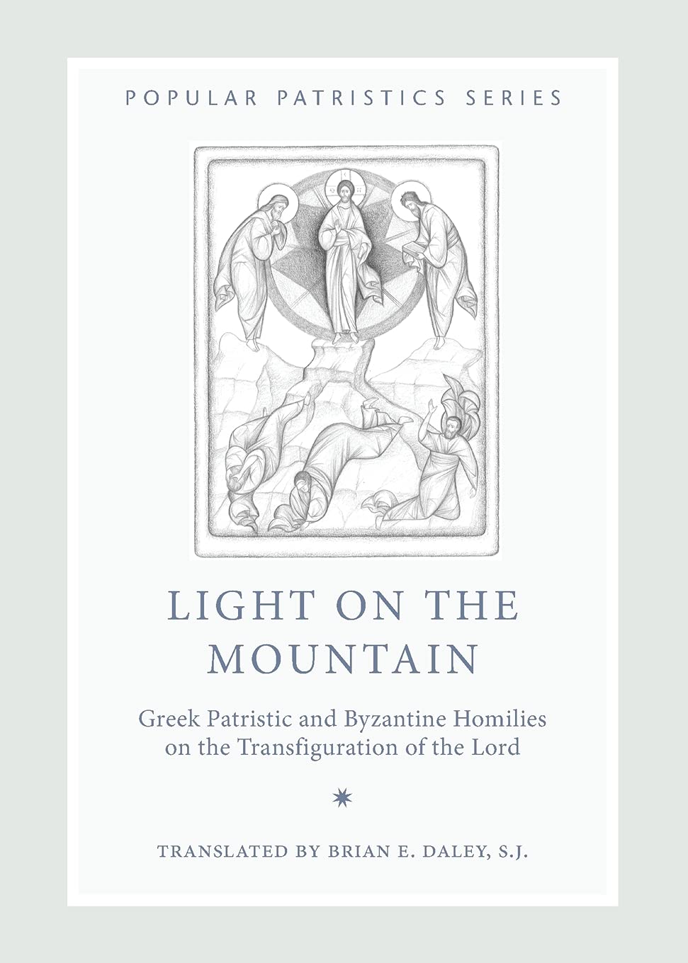 Light on the Mountain: Greek Patristic and Byzantine Homilies on the Transfiguration of the Lord book