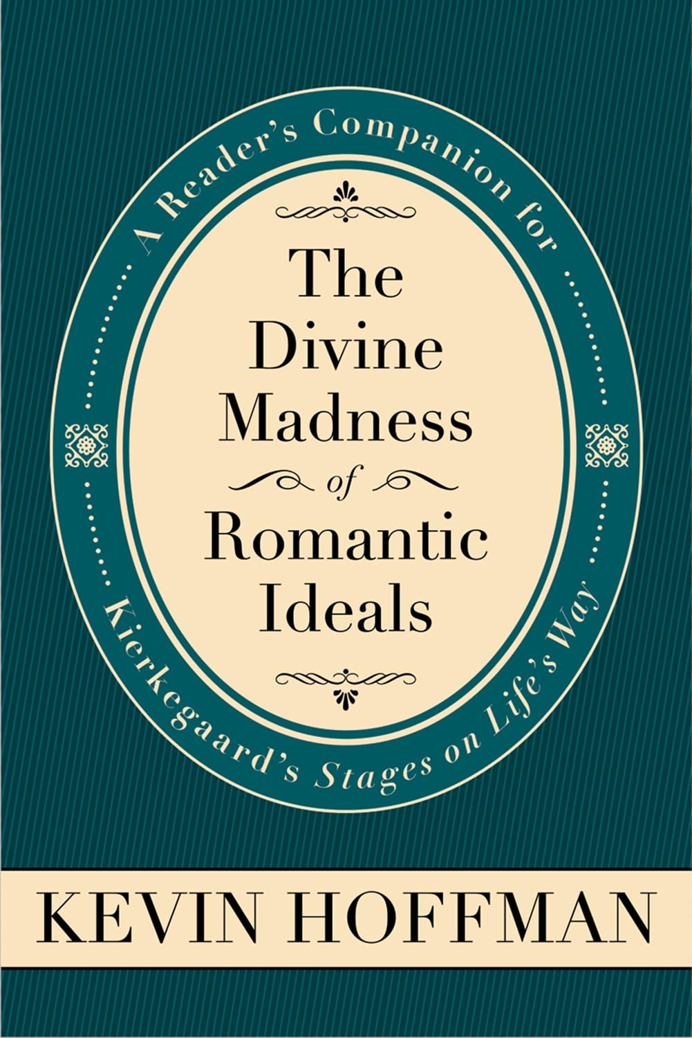 The Divine Madness of Romantic Ideals: A Reader's Companion for Kierkegaard's Stages on Life's Way book
