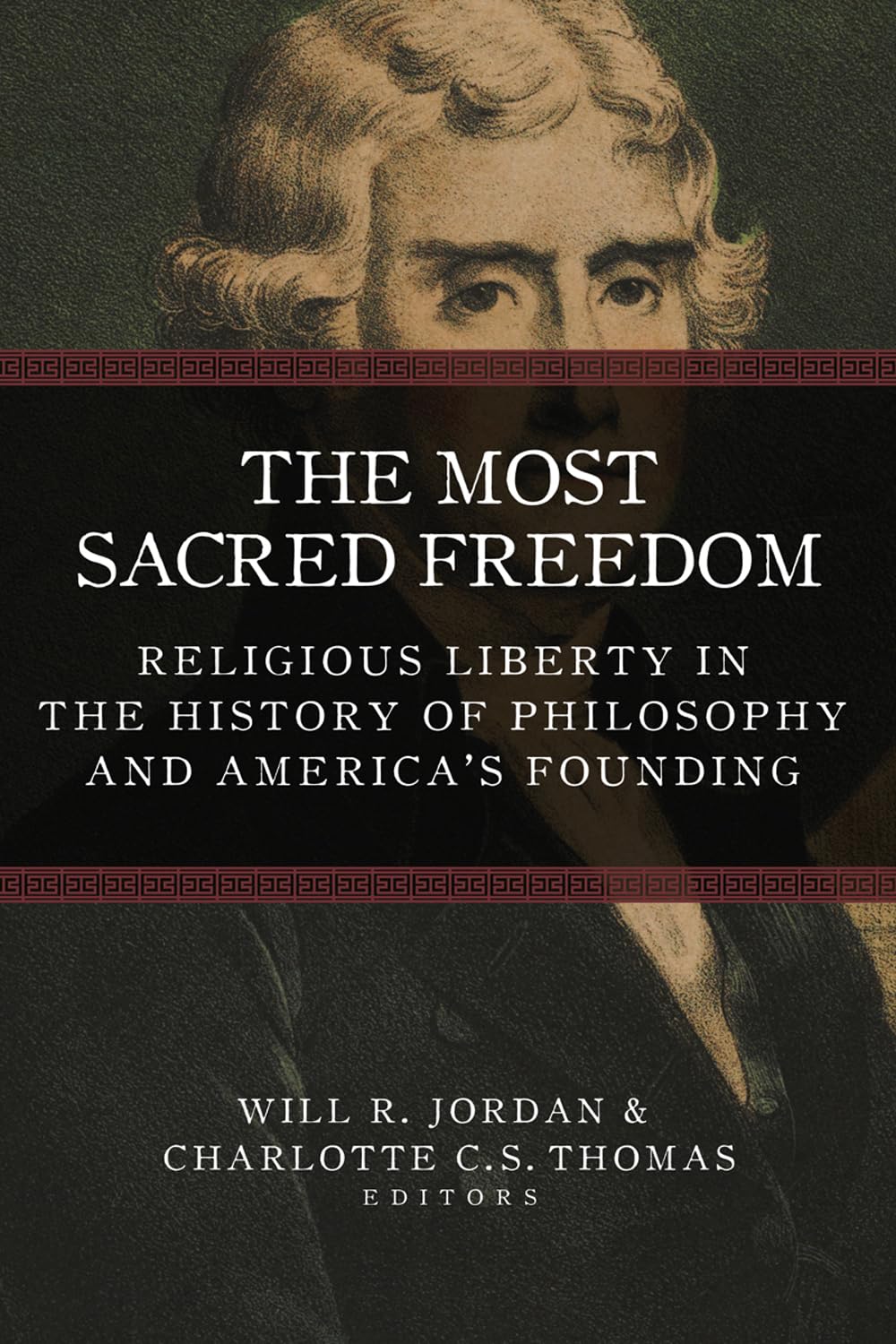 The Most Sacred Freedom: Religious Liberty in the History of Philosophy and America's Founding (A. V. Elliott Conference) Philosophy