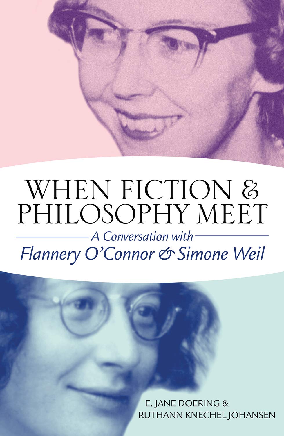 When Fiction and Philosophy Meet: A Conversation with Flannery O’Connor and Simone Weil book