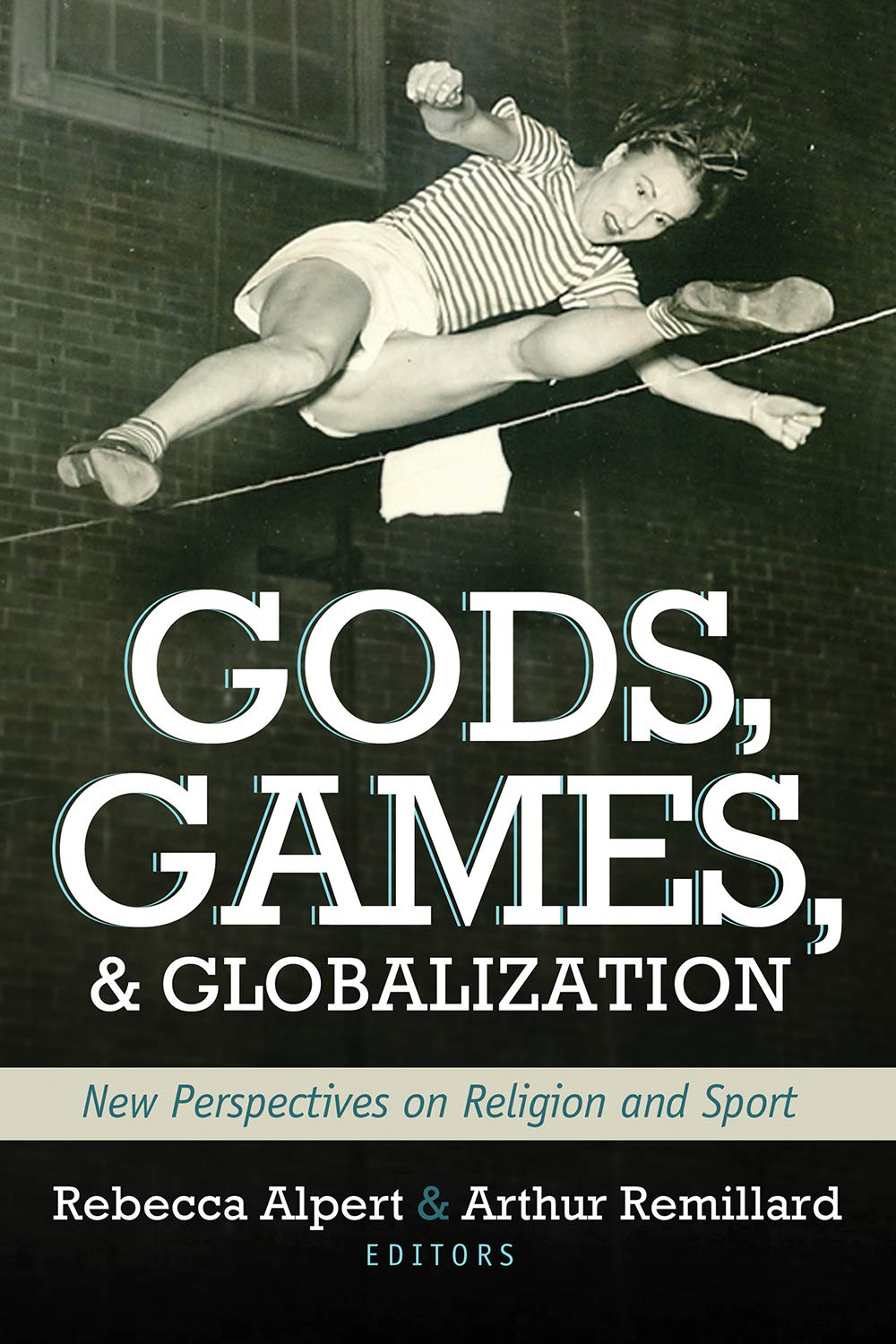 Gods, Games, and Globilization: New Perspectives on Religion and Sport (Sports & Religion) Social Sciences