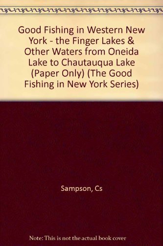 Good Fishing in Western New York: The Finger Lakes and Other Waters, from Oneida Lake to Chatauqua Lake (The Good Fishing in New York Series) Leisure & Fun