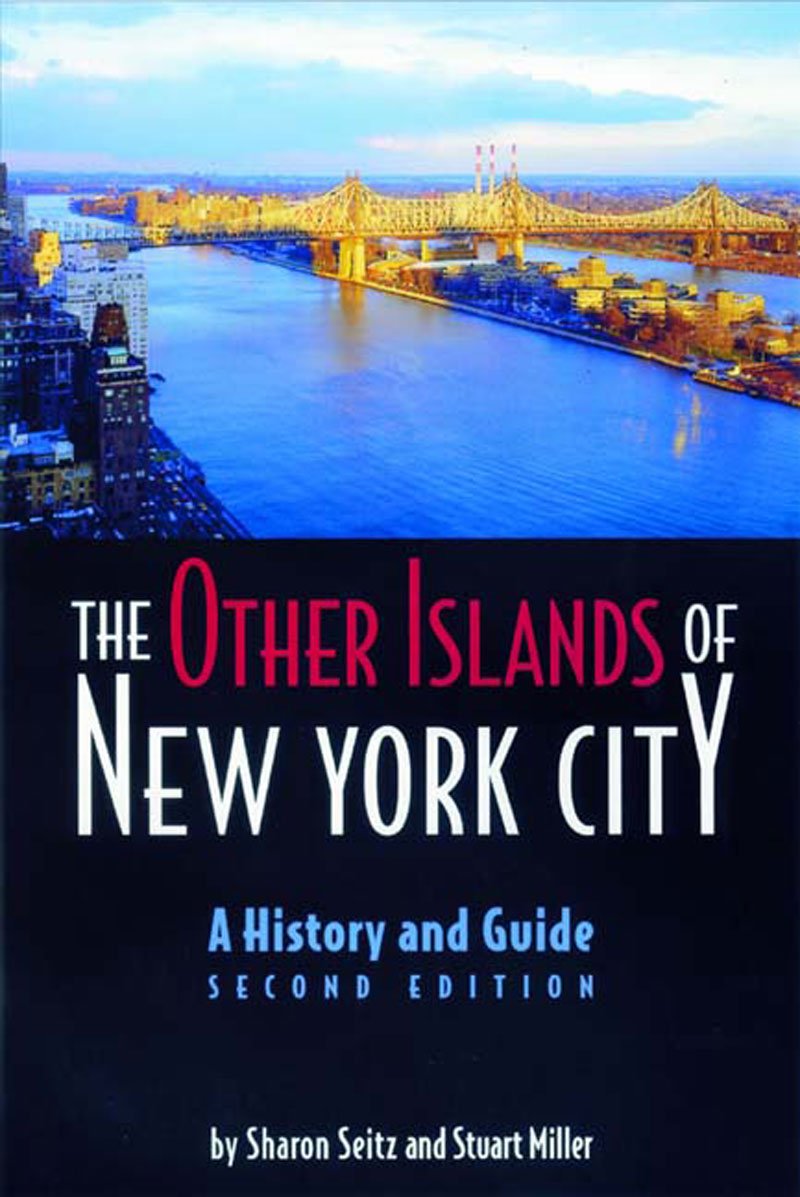The Other Islands of New York City: A History and Guide Leisure, Home & Garden