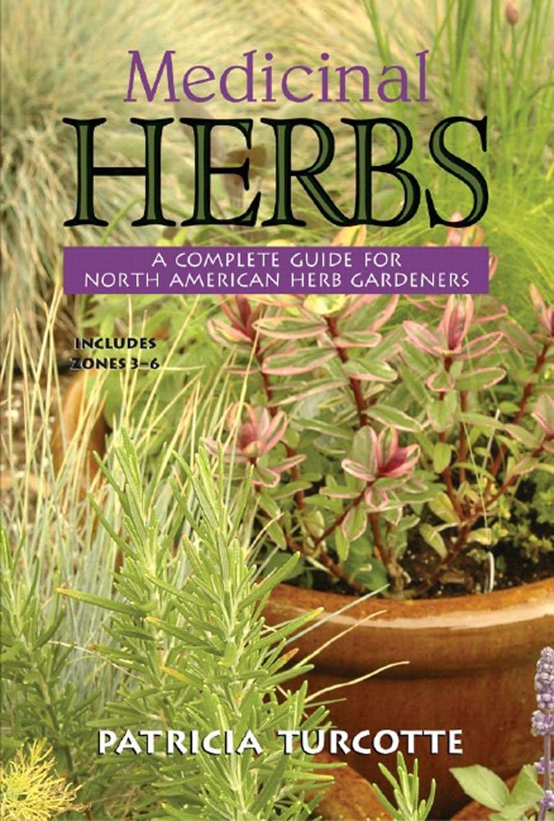 Medicinal Herbs: A Complete Guide for North American Herb Gardeners Garden & Plants
