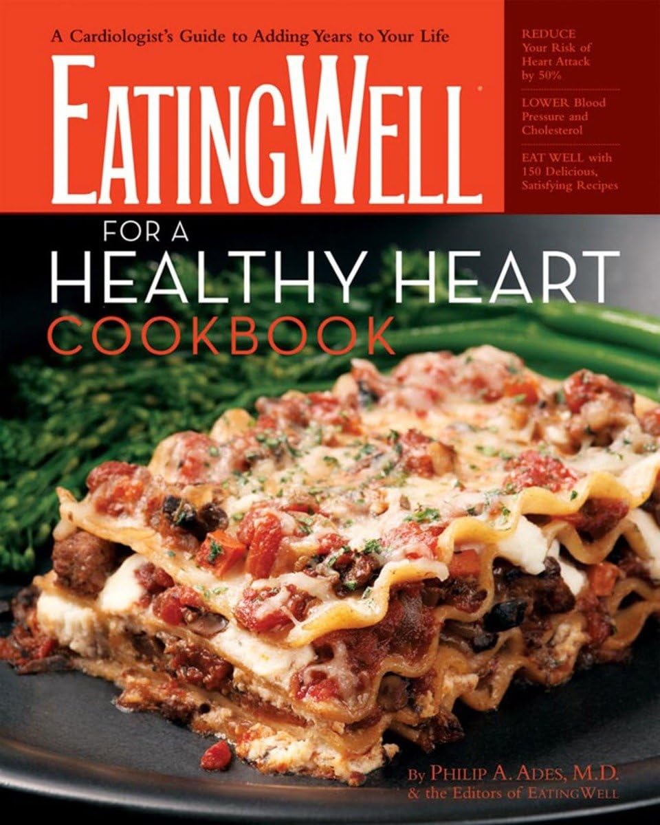 The Eatingwell for a Healthy Heart Cookbook: A Cardiologist's Guide to Adding Years to Your Life Leisure, Home & Garden
