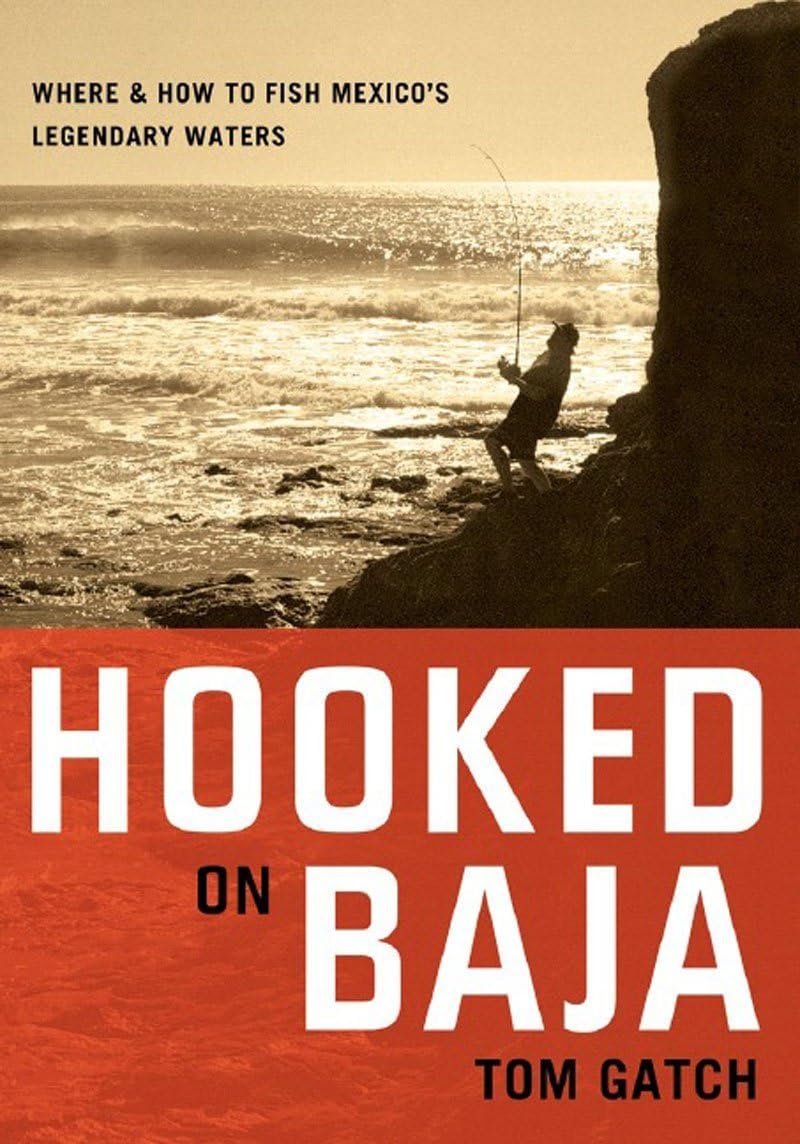 Hooked on Baja: Where and How to Fish Mexico's Legendary Waters Leisure, Home & Garden