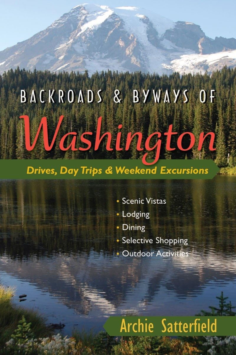 Backroads & Byways of Washington: Drives, Day Trips & Weekend Excursions Leisure, Home & Garden
