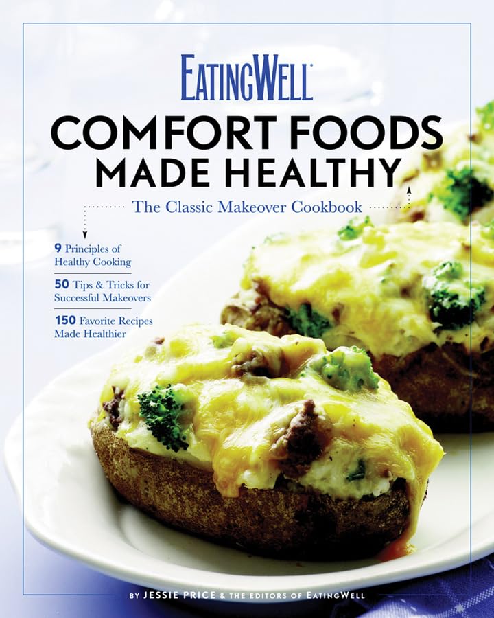 EatingWell Comfort Foods Made Healthy: The Classic Makeover Cookbook: The Classic Makeovers Cookbook Leisure, Home & Garden