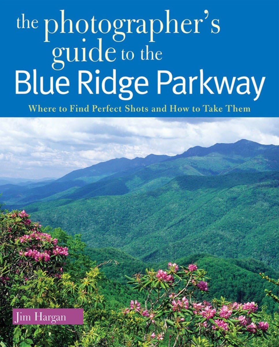 The Photographer's Guide to the Blue Ridge Parkway: Where to Find Perfect Shots and How to Take Them Social Sciences