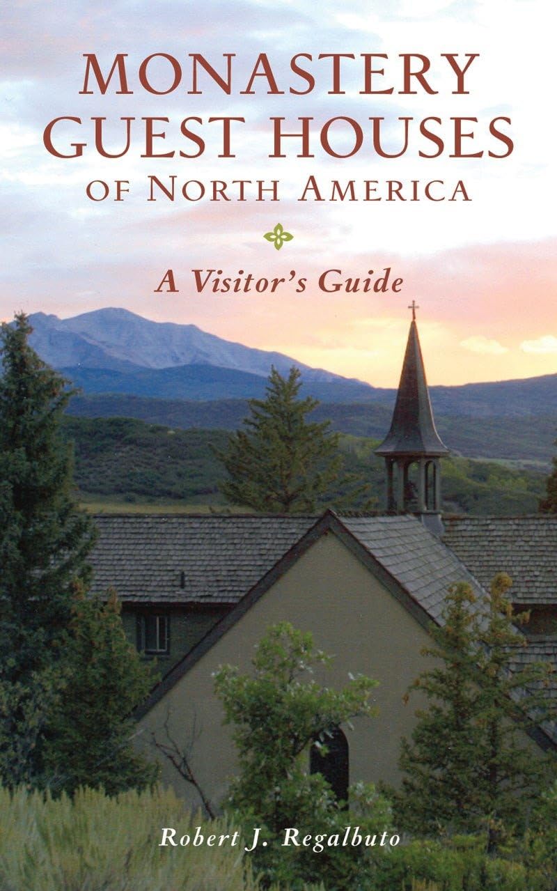 Monastery Guest Houses of North America: A Visitor's Guide Leisure, Home & Garden