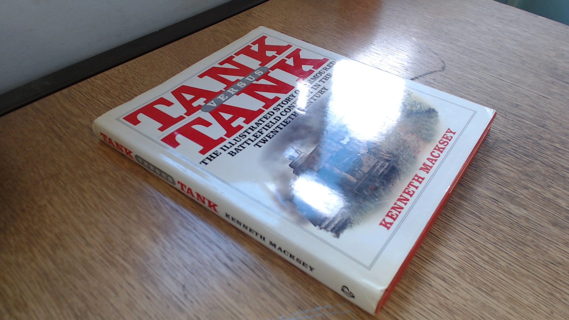 Tank Versus Tank: The Illustrated Story of Armored Battlefield Conflict in the Twentieth Century Politics & History