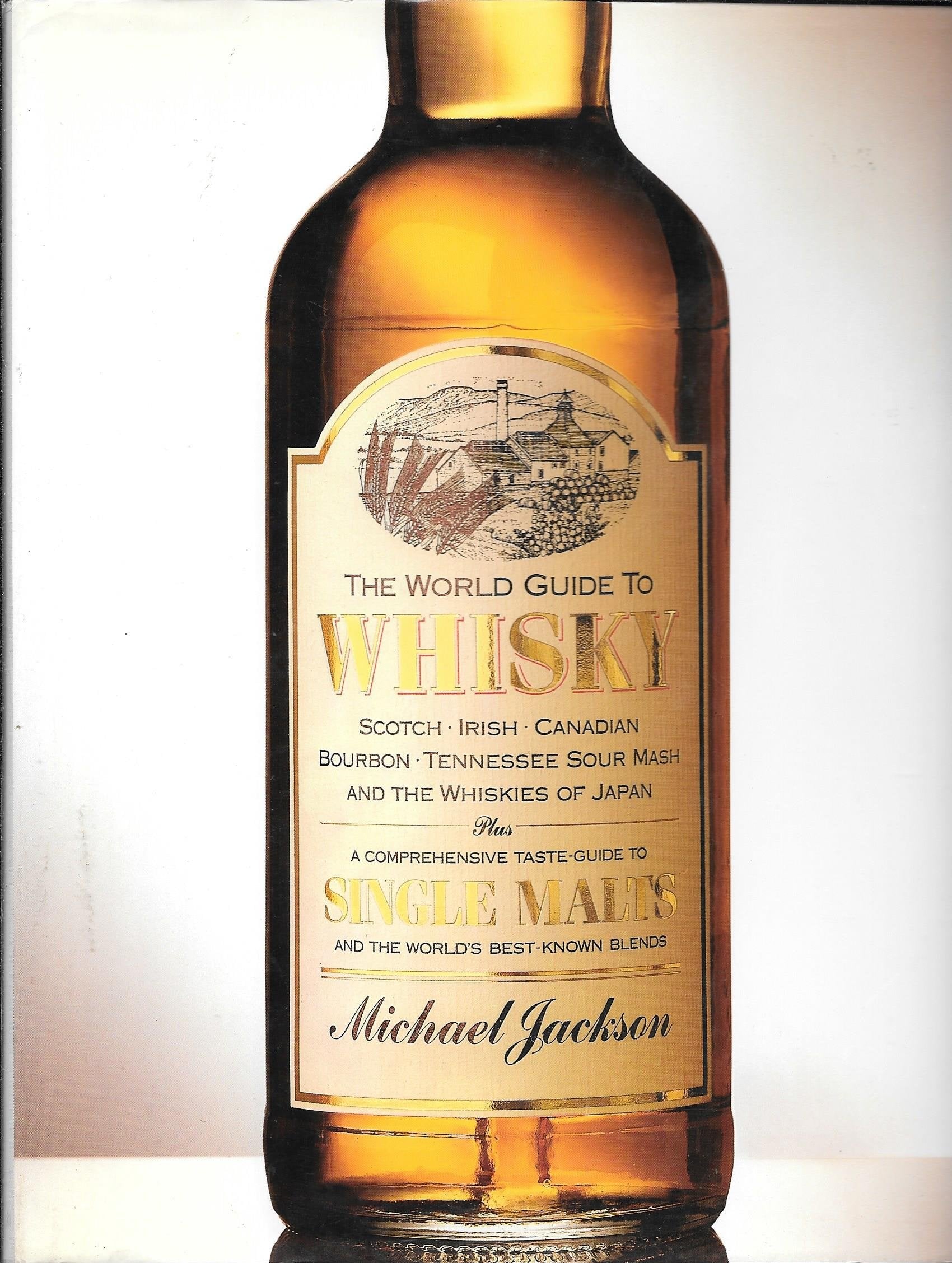 The World Guide to Whisky: Scotch Irish Canadian Bourbon Tennessee Sour Mash and the Whiskies of Japan Plus a Comprehensive Taste Guide to Single Malt book