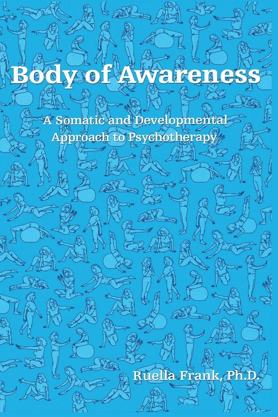 Body of Awareness: A Somatic and Developmental Approach to Psychotherapy Medicine