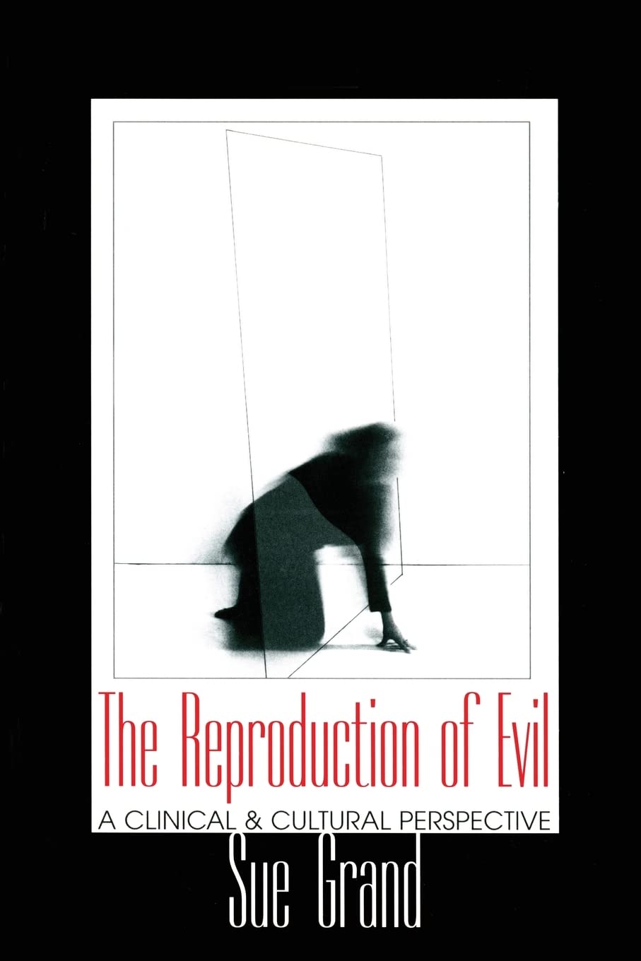 The Reproduction of Evil: A Clinical & Cultural Perspective: A Clinical and Cultural Perspective (Relational Perspectives Book Series, 17, Band 17) Psychology