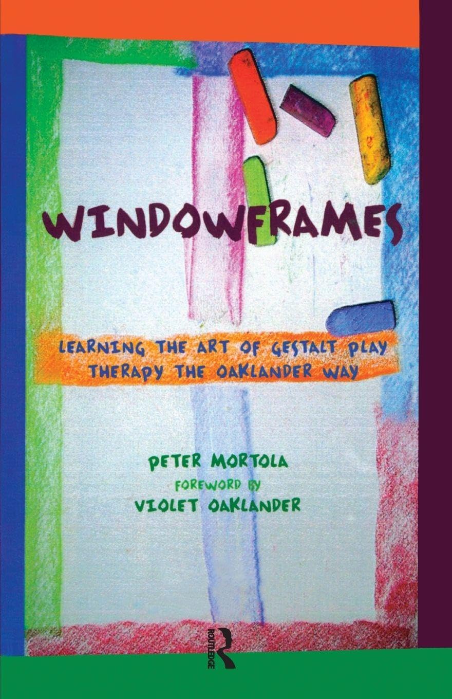 Windowframes: Learning the Art of Gestalt Play Therapy the Oaklander Way Medicine