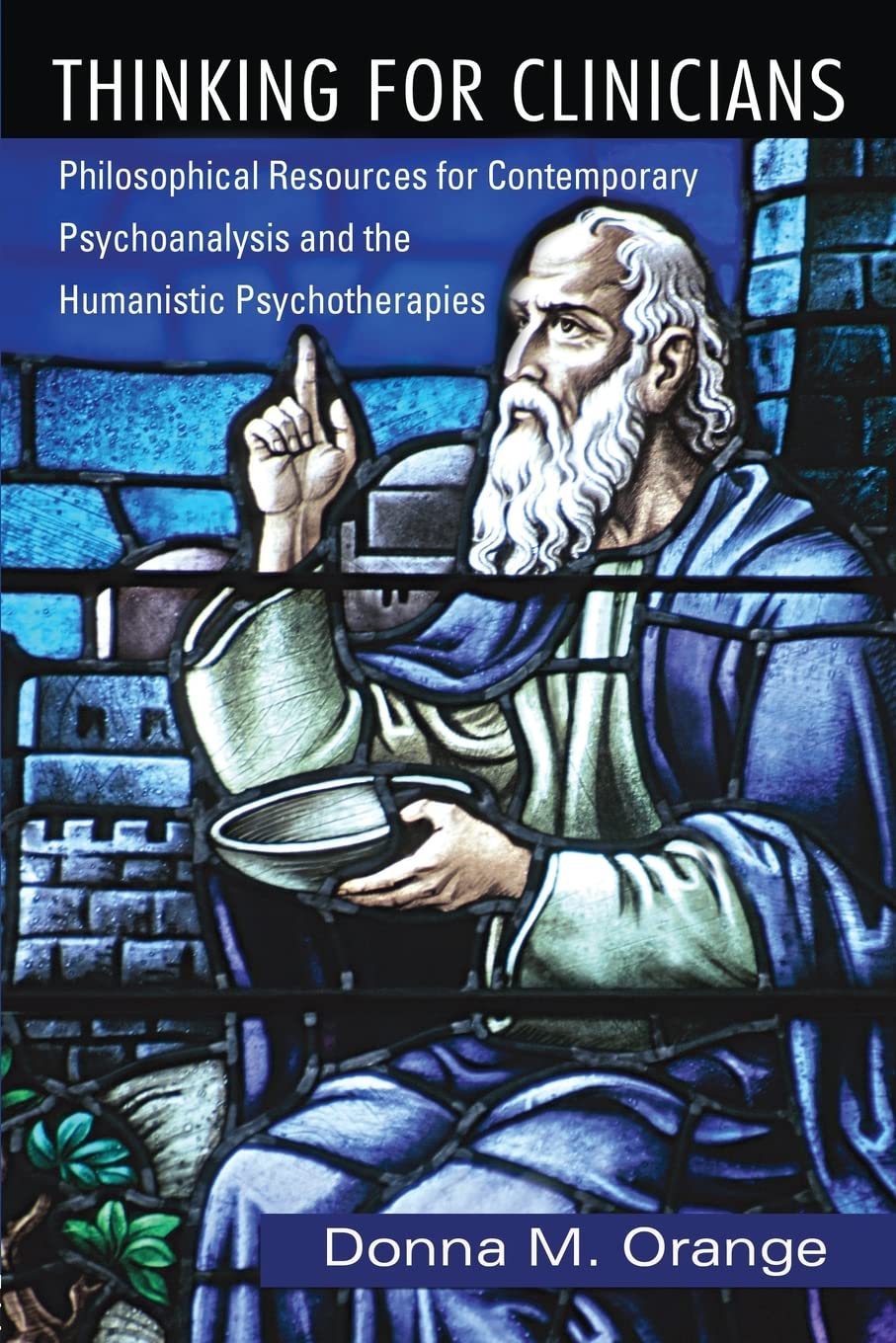 Thinking For Clinicians: Philosophical Resources for Contemporary Psychoanalysis and the Humanistic Psychotherapies Medicine