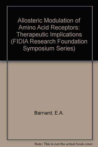 Allosteric Modulation of Amino Acid Receptors: Therapeutic Implications (Fidia Research Symposium Series, Vol 1) Medicine